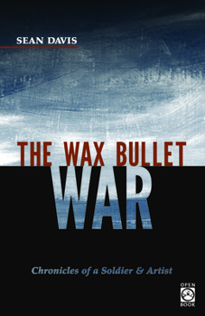 Paperback The Wax Bullet War: Chronicles of a Soldier & Artist Book