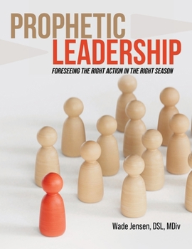 Paperback Prophetic Leadership: Foreseeing the Right Action in the Right Season Book