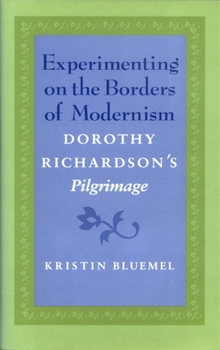 Hardcover Experimenting on the Borders of Modernism: Dorothy Richardsons Pilgrimage Book