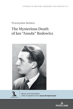 The Mysterious Death of Jan “Anoda” Rodowicz (Studies in History, Memory and Politics, 47)