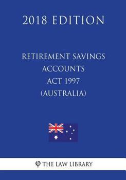 Paperback Retirement Savings Accounts Act 1997 (Australia) (2018 Edition) Book