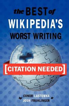 [Citation Needed]: The Best of Wikipedia's Worst Writing - Book #1 of the [Citation Needed]