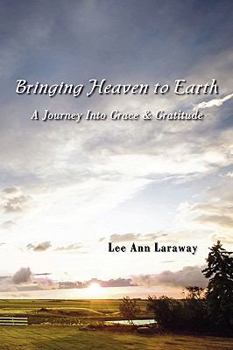 Paperback Bringing Heaven to Earth: A Journey Into Grace & Gratitude Book