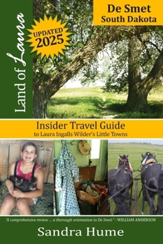 Land of Laura: De Smet: Insider Travel Guide to Laura Ingalls Wilder's Little Towns