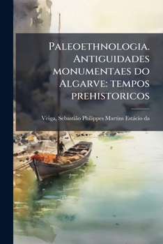 Paperback Paleoethnologia. Antiguidades monumentaes do Algarve: tempos prehistoricos: 1 [Portuguese] Book
