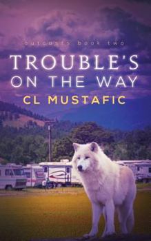 Trouble's on the Way - Book #2 of the Outcasts