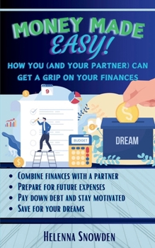 Money Made Easy!: How You (And Your Partner) Can Get A Grip On Your Finances