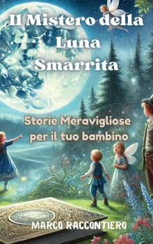 Hardcover Il Mistero della Luna Smarrita: Storie Meravigliose per il tuo bambino [Italian] Book