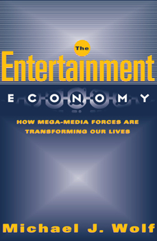 Paperback The Entertainment Economy: How Mega-Media Forces Are Transforming Our Lives Book