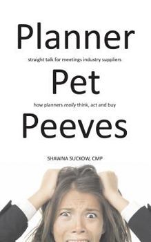 Paperback Planner Pet Peeves: Straight Talk for Meetings Industry Suppliers to Understand How Planners Really Think, ACT and Buy Book