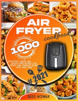 Paperback Air Fryer Cookbook: 1000 delicious, quick and hassle-free recipes for crispy and crunchy dishes with guilt-free. Book