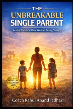 Paperback The Unbreakable Single Parent: Raising Children Alone Without Losing Yourself Book