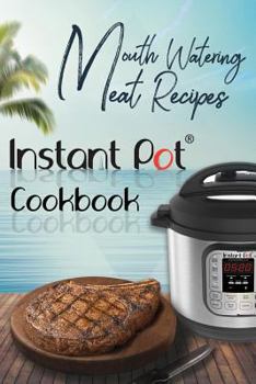Paperback Mouth-Watering Meat Recipes: Instant Pot Cookbook: Book