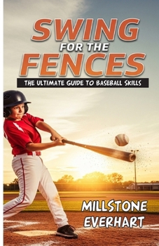 Paperback Swing for the Fences: The Ultimate Guide to Baseball Skills Book