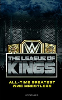 Paperback The League of Kings: All-time Greatest WWE Wrestlers Book
