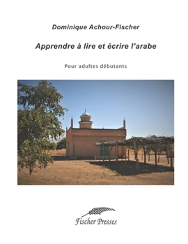 Paperback Apprendre à lire et écrire l'arabe: Pour adultes débutants [French] Book