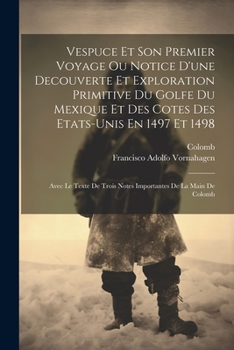 Paperback Vespuce Et Son Premier Voyage Ou Notice D'une Decouverte Et Exploration Primitive Du Golfe Du Mexique Et Des Cotes Des Etats-unis En 1497 Et 1498: Ave [French] Book