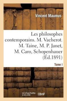 Paperback Les Philosophes Contemporains. Tome I, M. Vacherot. M. Taine, M. P. Janet, M. Caro, Schopenhauer [French] Book