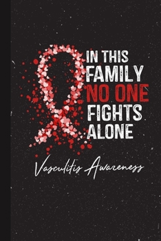 Paperback In This Family No One Fights Alone Vasculitis Awareness: Blank Lined Notebook Support Present For Men Women Warrior Red Ribbon Awareness Month / Day J Book