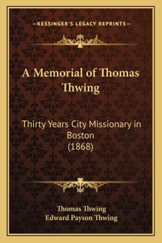 Paperback A Memorial of Thomas Thwing: Thirty Years City Missionary in Boston (1868) Book