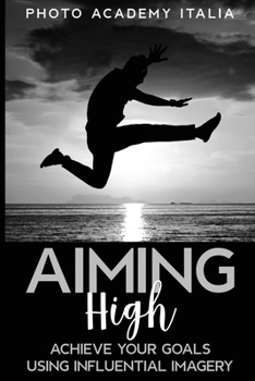 Paperback Aiming High: Achieve Your Goals Using Influential Imagery Book