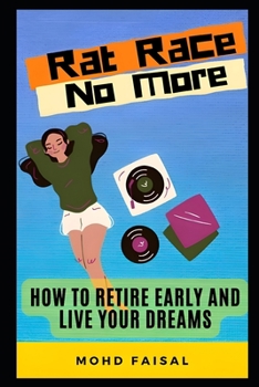 Paperback Rat Race No More: How to Retire Early and Live Your Dreams. Book