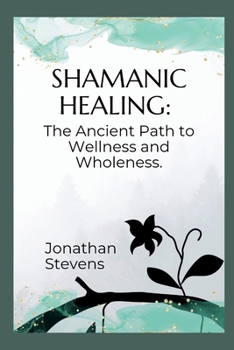Paperback Shamanic Healing: The Ancient Path to Wellness and Wholeness Book