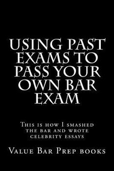 Paperback Using Past Exams To Pass Your Own Bar Exam: This is how I smashed the bar and wrote celebrity essays Book
