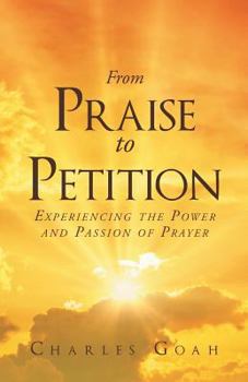 Paperback From Praise to Petition: Experiencing the Power and Passion of Prayer Book