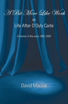 Paperback A Bit More Like Work, or Life After D'Oyly Carte Book