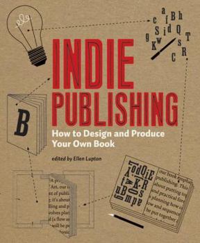 Paperback Indie Publishing: How to Design and Produce Your Own Book