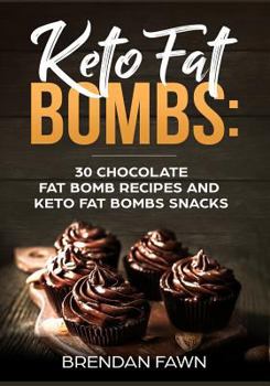 Paperback Keto Fat Bombs: 30 Chocolate Fat Bomb Recipes and Keto Fat Bombs Snacks: Energy Boosting Choco Keto Fat Bombs Cookbook with Easy to Ma Book