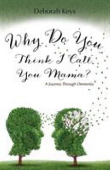 Paperback Why Do You Think I Call You Mama? A Journey Through Dementia Book