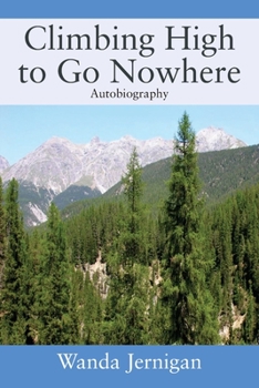 Paperback Climbing High to Go Nowhere: Autobiography Book