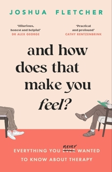 Paperback And How Does That Make You Feel?: everything you (n)ever wanted to know about therapy Book