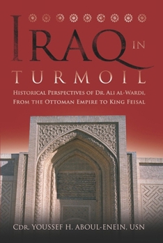 Hardcover Iraq in Turmoil: Historical Perspectives of Dr. Ali Al-Wardi, from the Ottoman Empire to King Feisal Book