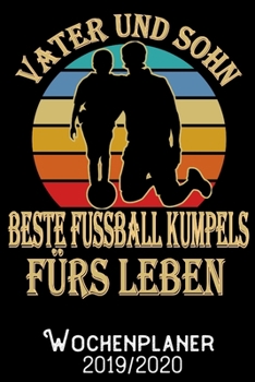 Vater und Sohn beste Fussball-Kumpels fürs Leben - Wochenplaner 2019 - 2020: DIN A5 Kalender / Terminplaner / Wochenplaner 2019 / 2020 18 Monate: Juli ... - Jede Woche auf 2 Seiten (German Edition)