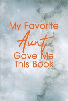 Paperback My Favorite Aunt Gave me this book: Lined 6 x 9 in 120 pages Matte finish Book