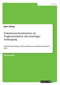 Paperback Verkehrszeichenbrücken als Tragkonstruktion mit einseitiger Auskragung: Statische Berechnung und Beurteilung aus statisch-konstruktiver Sicht [German] Book