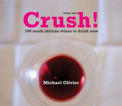 Paperback Crush!: 100 South African Wines to Drink Now: Issue One Book