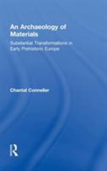 Hardcover An Archaeology of Materials: Substantial Transformations in Early Prehistoric Europe Book