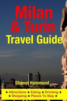 Milan & Turin Travel Guide: Attractions, Eating, Drinking, Shopping & Places To Stay