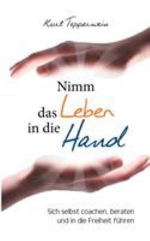 Paperback Nimm das Leben in die Hand: Sich selbst coachen, beraten und in die Freiheit führen [German] Book