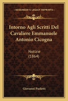 Intorno Agli Scritti Del Cavaliere Emmanuele Antonio Cicogna: Notizie (1864)