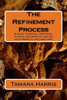 Paperback The Refinement Process: A guide to mental, emotional, physical and spiritual healing with prophetic declarations Book