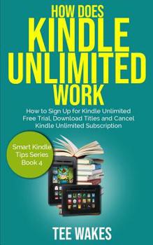 Paperback How Does Kindle Unlimited Work: How to Sign up for kindle unlimited free trial, download titles and cancel kindle unlimited subscription. Book
