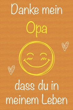Danke mein Opa, dass du in meinem Leben bist: Geschenkbuch für Opa, Weihnachtsgeschenk, Geschenk zum Vatertag, Geburtstagsgeschenk für Opa, Geschenk ... Seiten Notizbuch (German Edition)