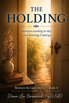 The Holding: Between wanting to stay and knowing I should go (Between the Lines)