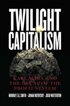 Paperback Twilight Capitalism: Karl Marx and the Decay of the Profit System Book