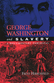 Hardcover George Washington and Slavery, Volume 1: A Documentary Portrayal Book